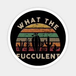 Vintage Retro What the Fucculent Cactus Succulents Gardening Magnet